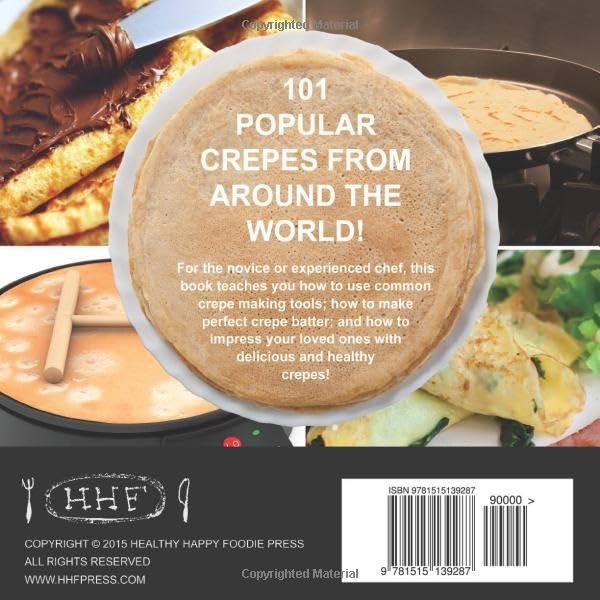101 The New Crepes Cookbook: 101 Sweet & Savory Crepe Recipes, from Traditional to Gluten-Free, for Cuisinart, LeCrueset, Paderno and Eurolux Crepe Pans and Makers!